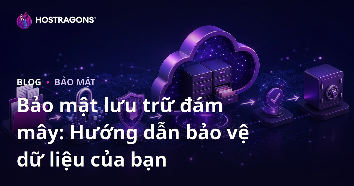 Bảo mật lưu trữ đám mây: Hướng dẫn bảo vệ dữ liệu của bạn
