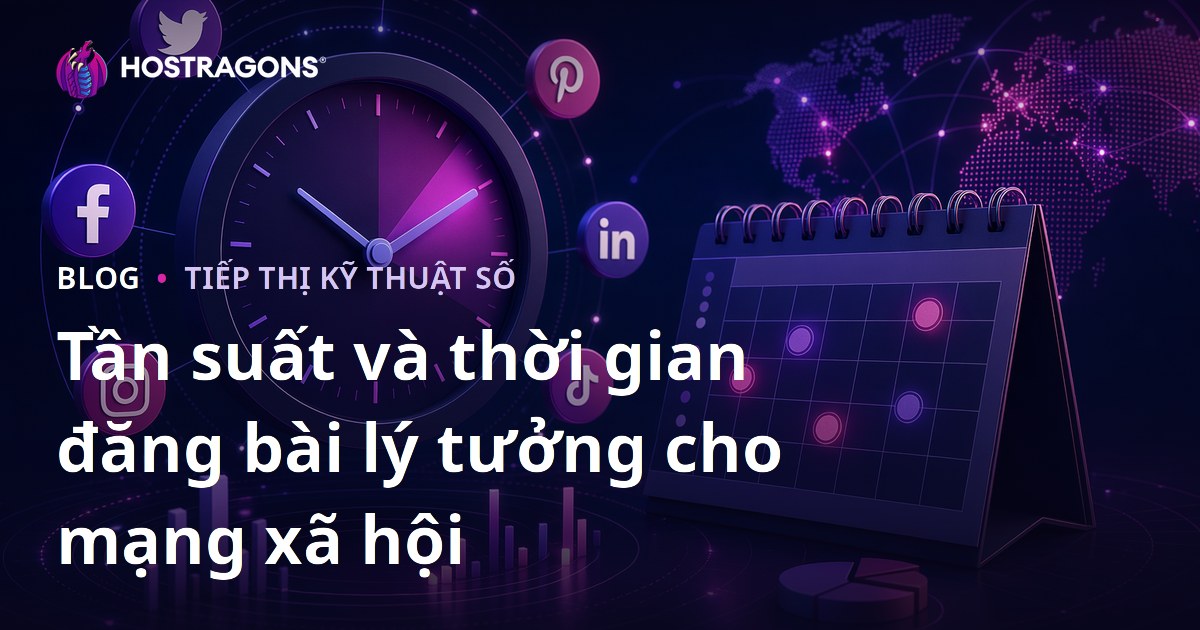 Tần suất và thời gian đăng bài lý tưởng cho mạng xã hội