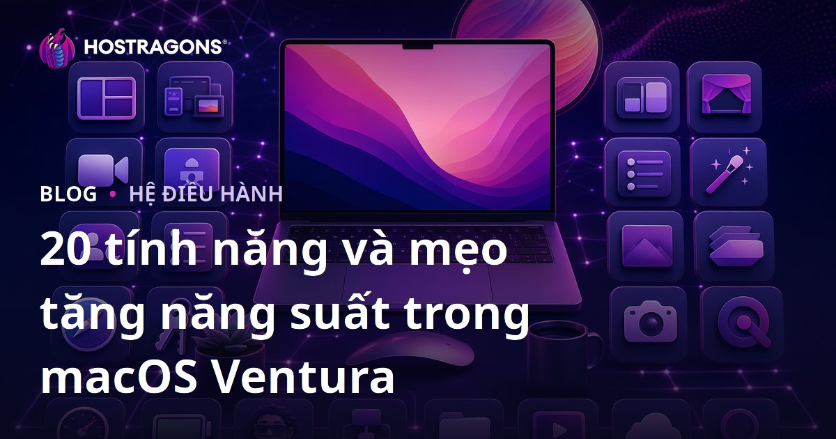 20 tính năng và mẹo tăng năng suất trong macOS Ventura