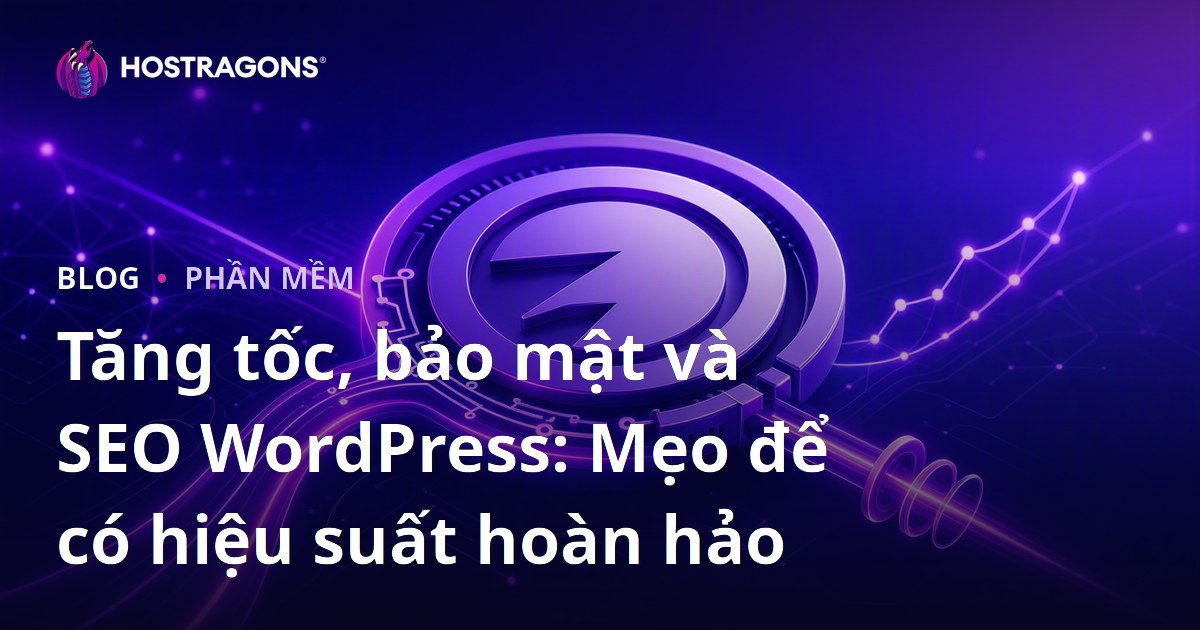 Tăng tốc, bảo mật và SEO WordPress: Mẹo để có hiệu suất hoàn hảo