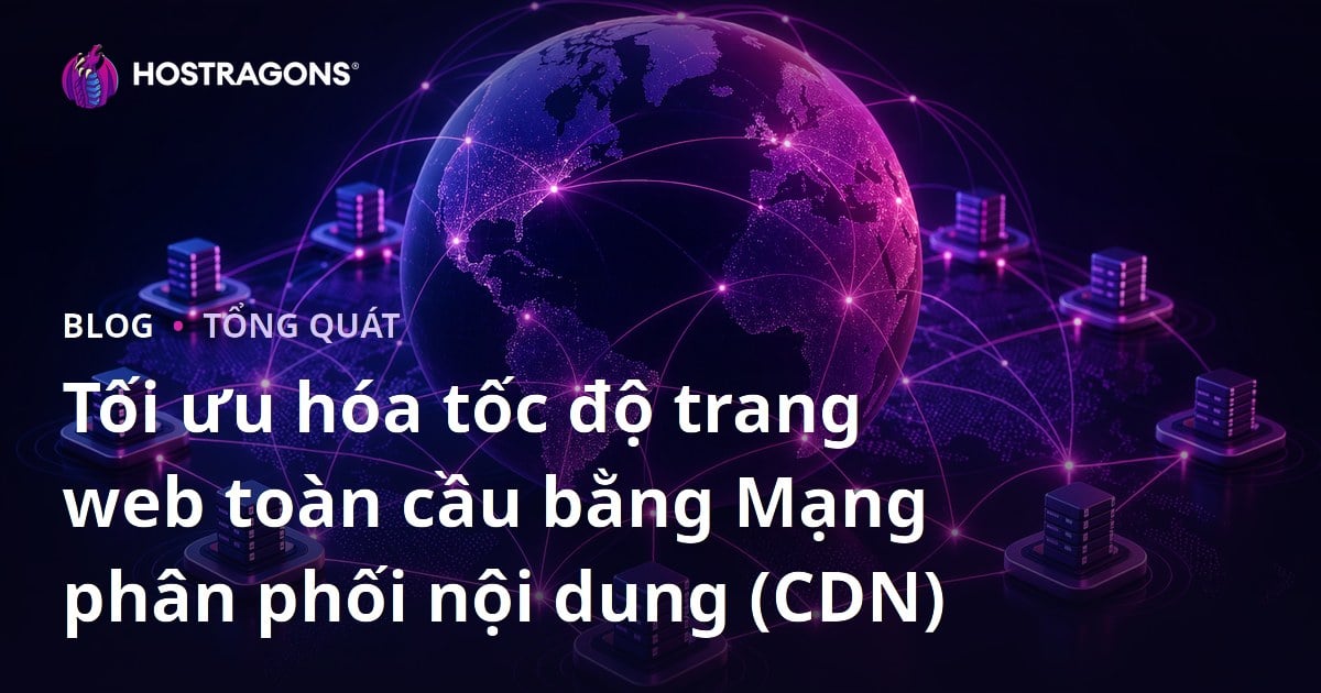 Tối ưu hóa tốc độ trang web toàn cầu bằng Mạng phân phối nội dung (CDN)