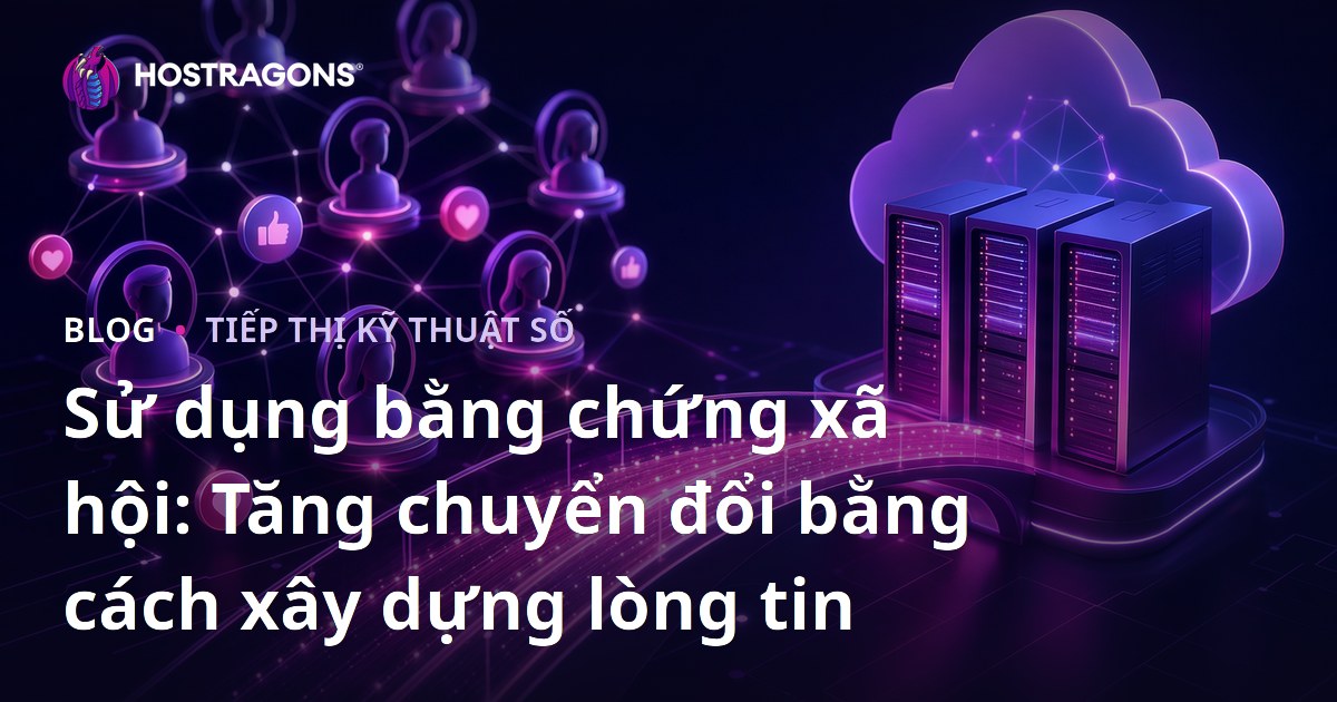 Sử dụng bằng chứng xã hội: Tăng chuyển đổi bằng cách xây dựng lòng tin