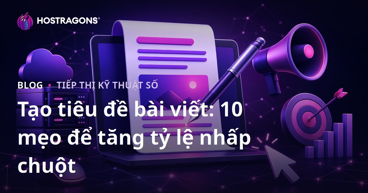 Tạo tiêu đề bài viết: 10 mẹo để tăng tỷ lệ nhấp chuột
