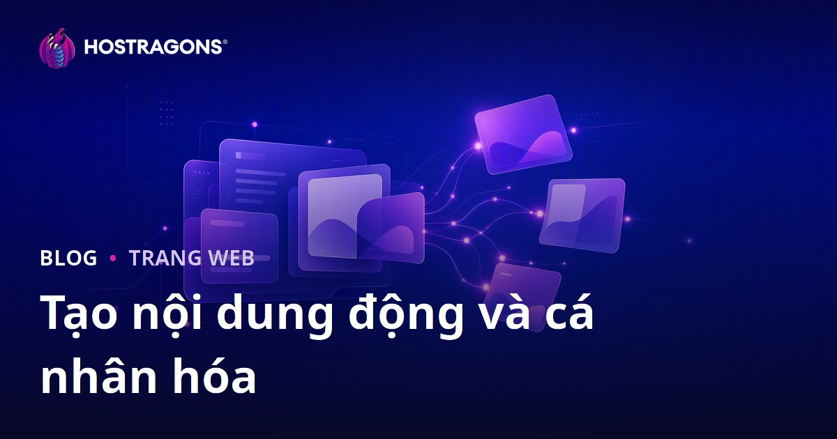 Tạo nội dung động và cá nhân hóa