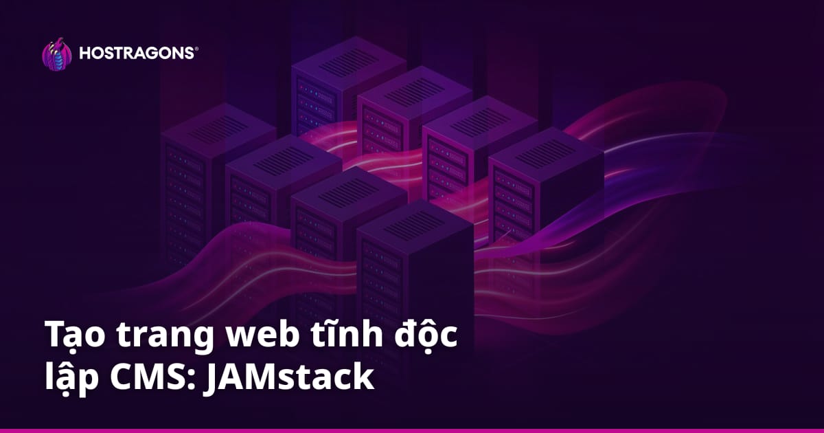 Tạo trang web tĩnh độc lập CMS: JAMstack