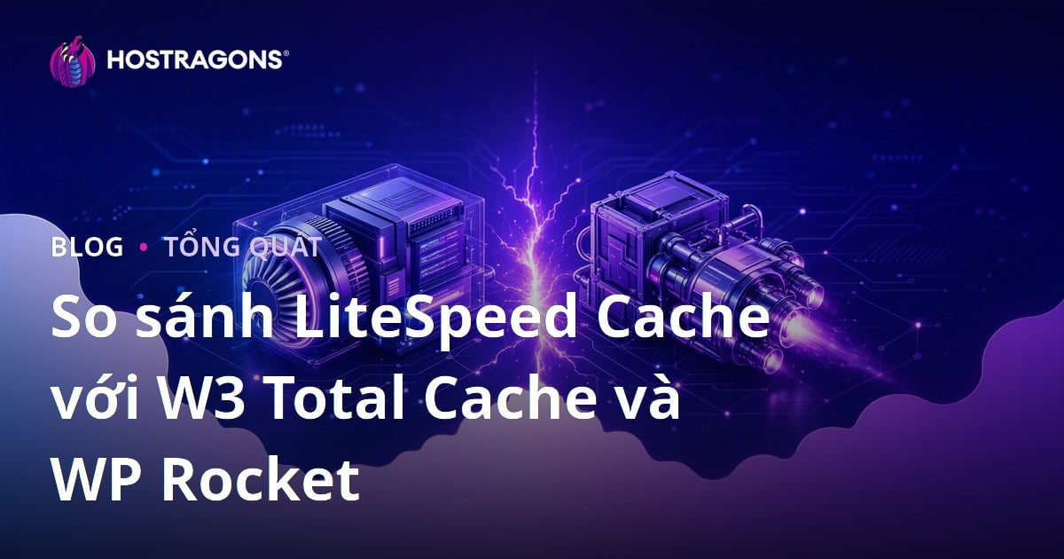 So sánh LiteSpeed Cache với W3 Total Cache và WP Rocket