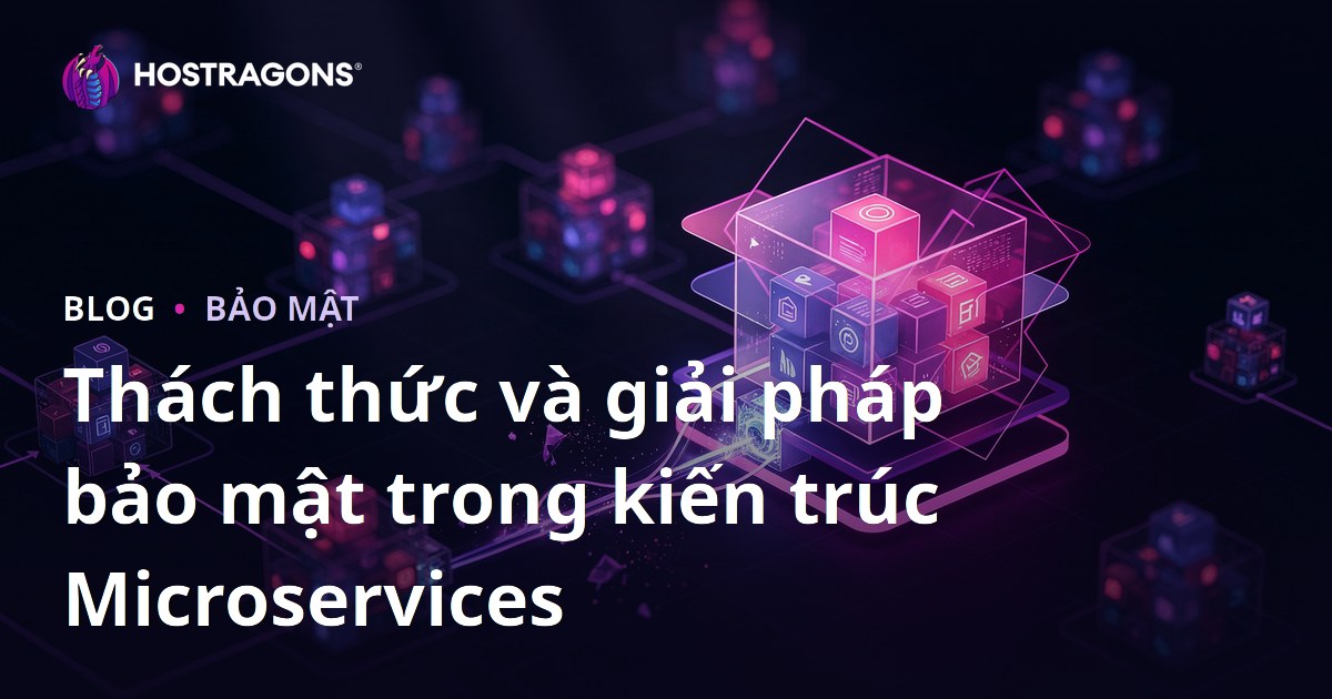 Thách thức và giải pháp bảo mật trong kiến trúc Microservices