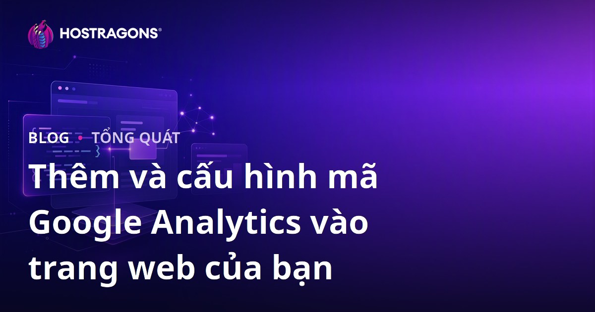 Thêm và cấu hình mã Google Analytics vào trang web của bạn