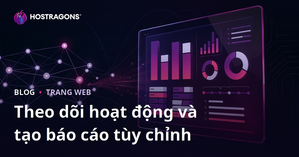 Theo dõi hoạt động và tạo báo cáo tùy chỉnh