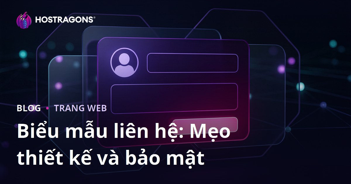 Biểu mẫu liên hệ: Mẹo thiết kế và bảo mật