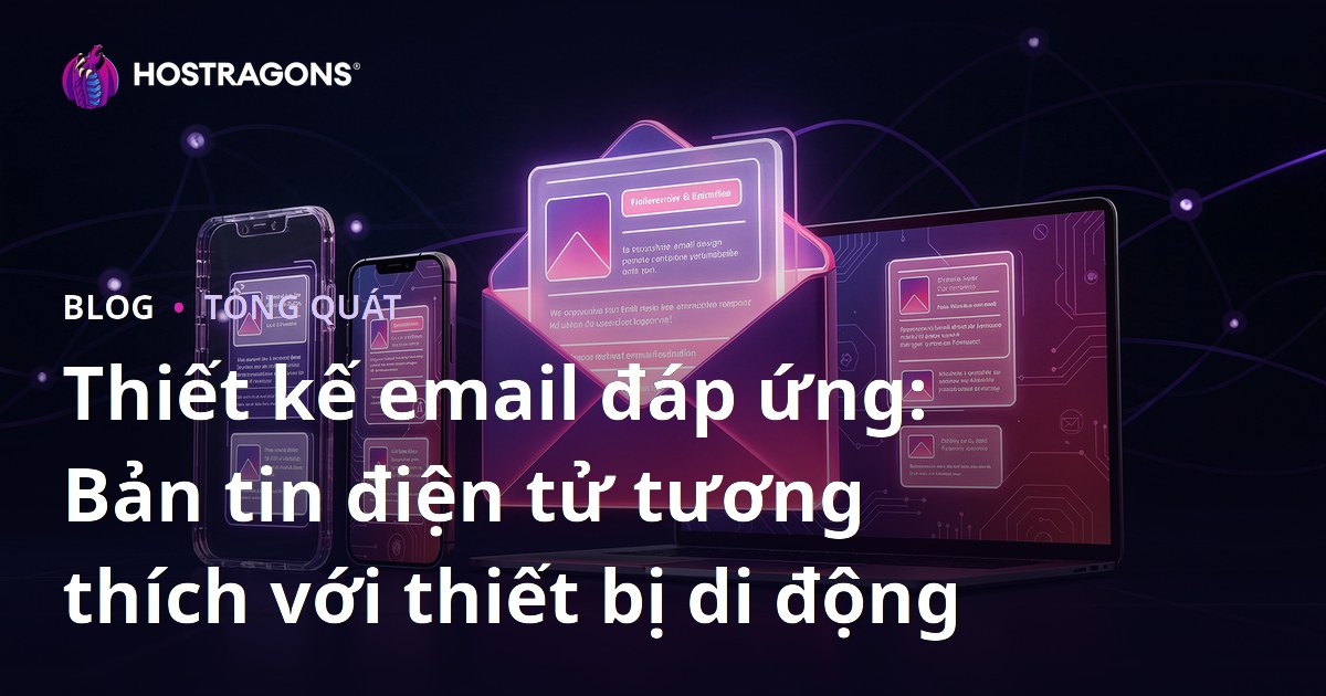 Thiết kế email đáp ứng: Bản tin điện tử tương thích với thiết bị di động