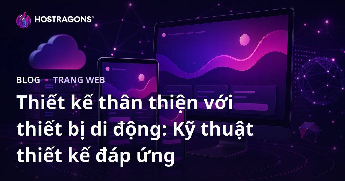 Thiết kế thân thiện với thiết bị di động: Kỹ thuật thiết kế đáp ứng