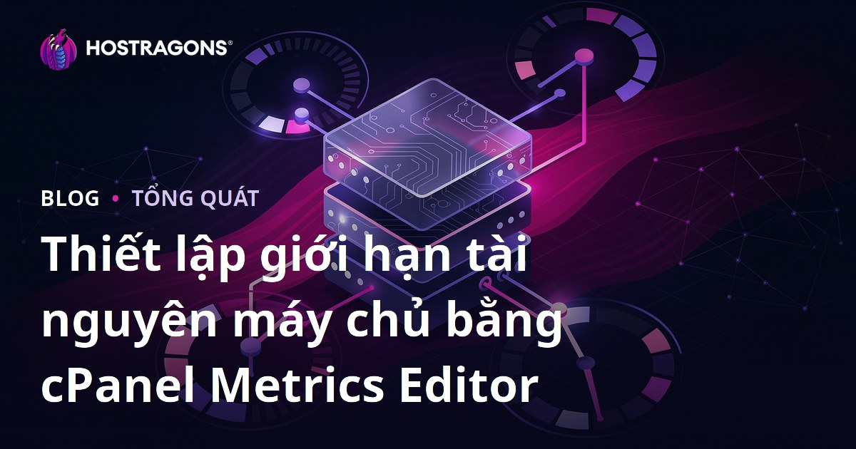 Thiết lập giới hạn tài nguyên máy chủ bằng cPanel Metrics Editor