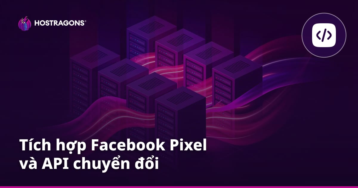 Tích hợp Facebook Pixel và API chuyển đổi