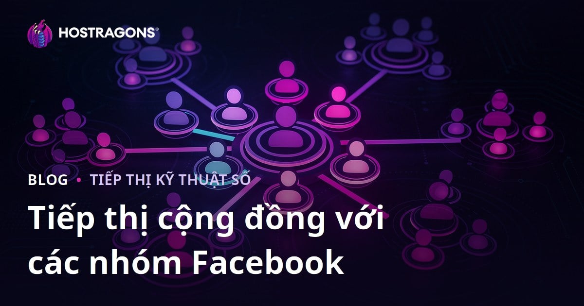 Tiếp thị cộng đồng với các nhóm Facebook