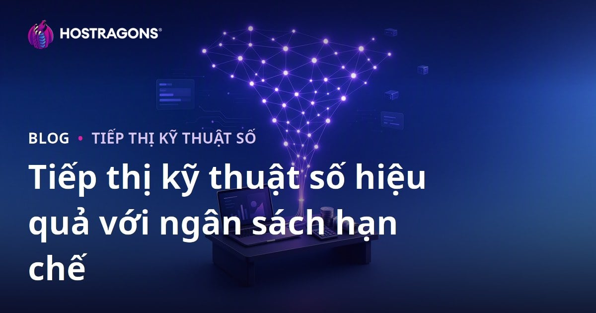 Tiếp thị kỹ thuật số hiệu quả với ngân sách hạn chế