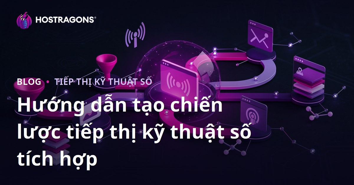 Hướng dẫn tạo chiến lược tiếp thị kỹ thuật số tích hợp