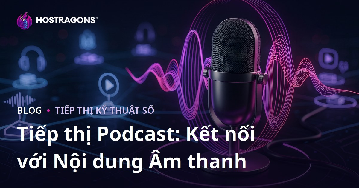 Tiếp thị Podcast: Kết nối với Nội dung Âm thanh