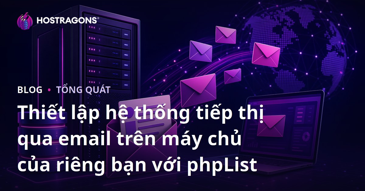 Thiết lập hệ thống tiếp thị qua email trên máy chủ của riêng bạn với phpList