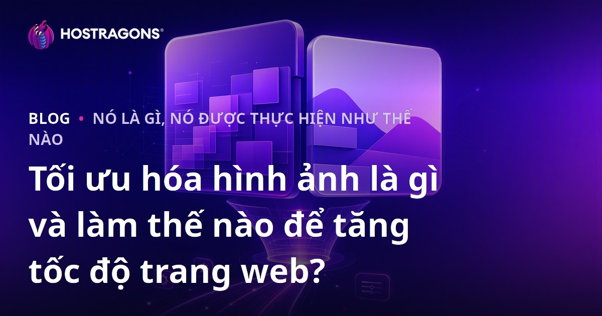 Tối ưu hóa hình ảnh là gì và làm thế nào để tăng tốc độ trang web?