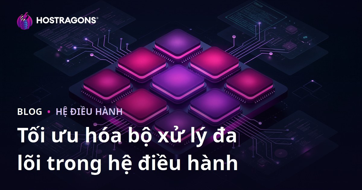 Tối ưu hóa bộ xử lý đa lõi trong hệ điều hành