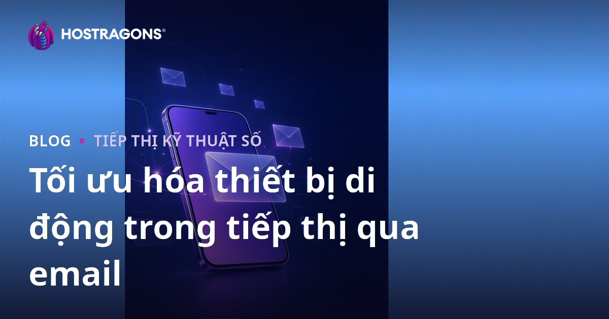 Tối ưu hóa thiết bị di động trong tiếp thị qua email