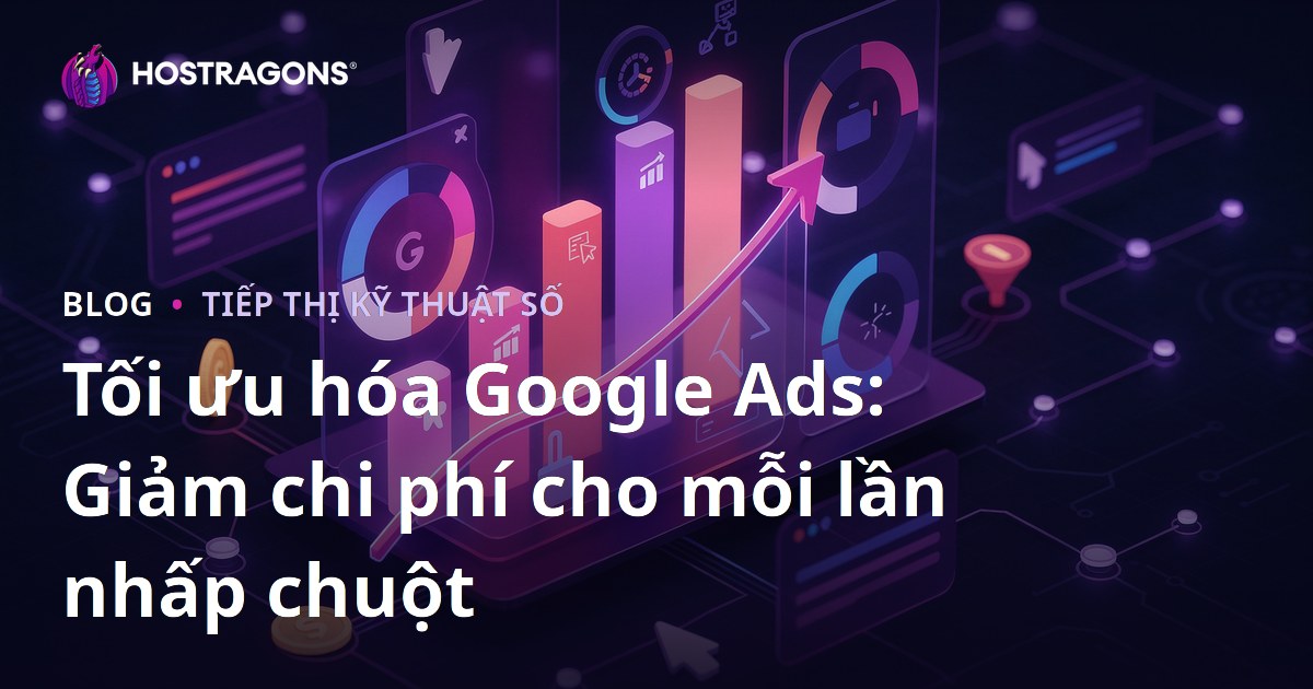 Tối ưu hóa Google Ads: Giảm chi phí cho mỗi lần nhấp chuột