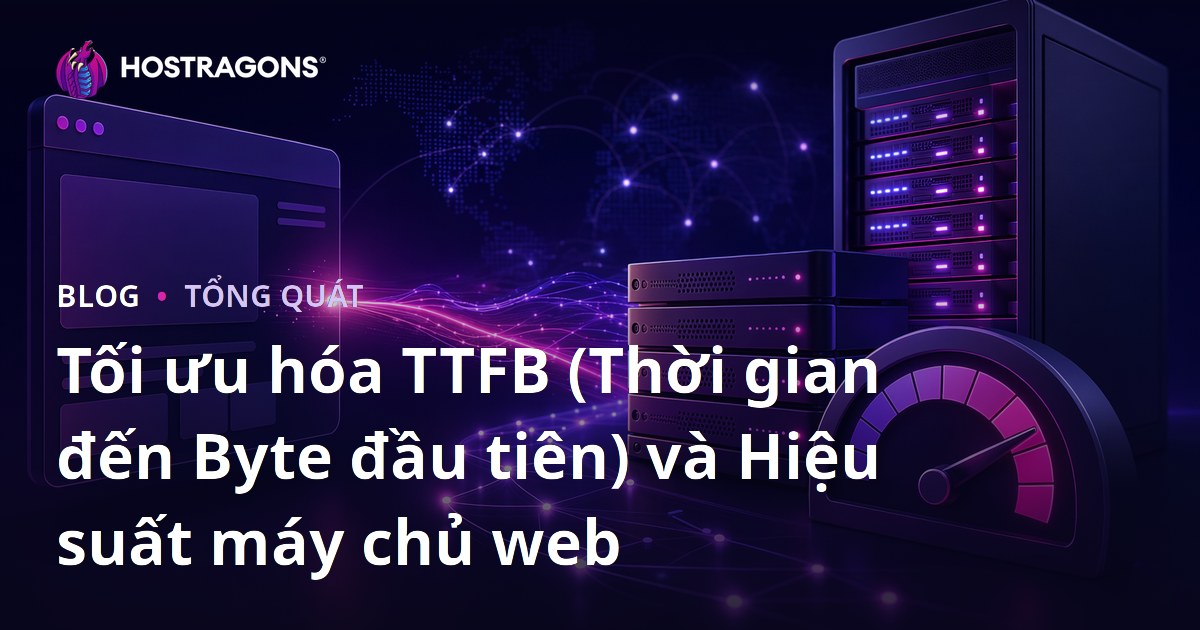 Tối ưu hóa TTFB (Thời gian đến Byte đầu tiên) và Hiệu suất máy chủ web