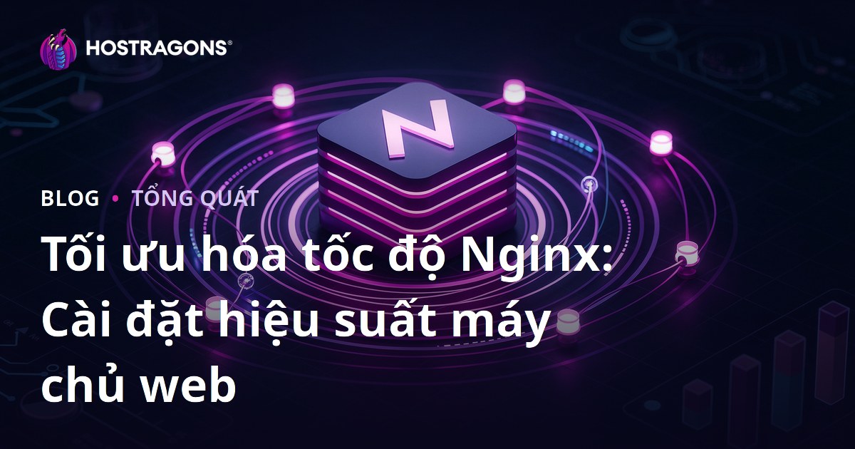 Tối ưu hóa tốc độ Nginx: Cài đặt hiệu suất máy chủ web