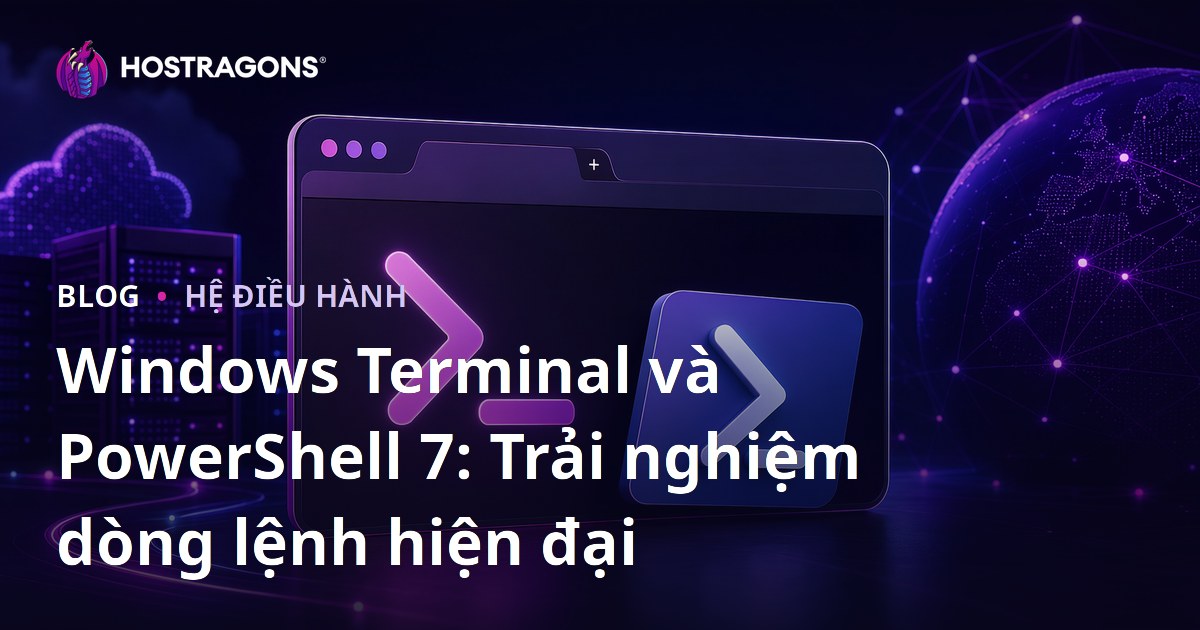 Windows Terminal và PowerShell 7: Trải nghiệm dòng lệnh hiện đại