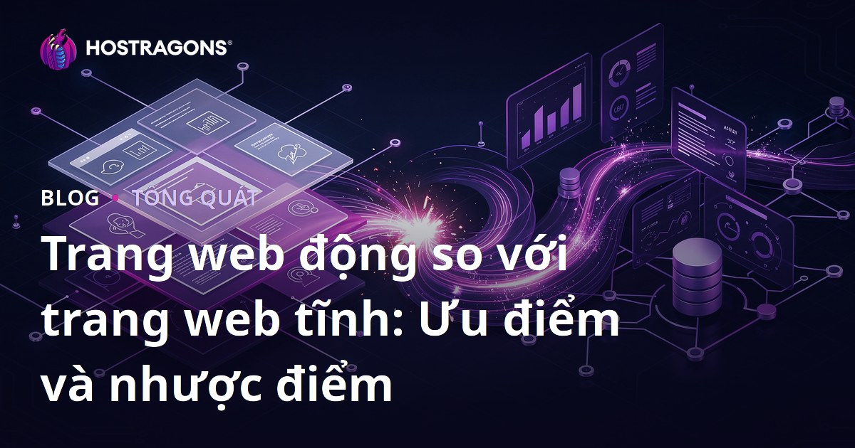 Trang web động so với trang web tĩnh: Ưu điểm và nhược điểm