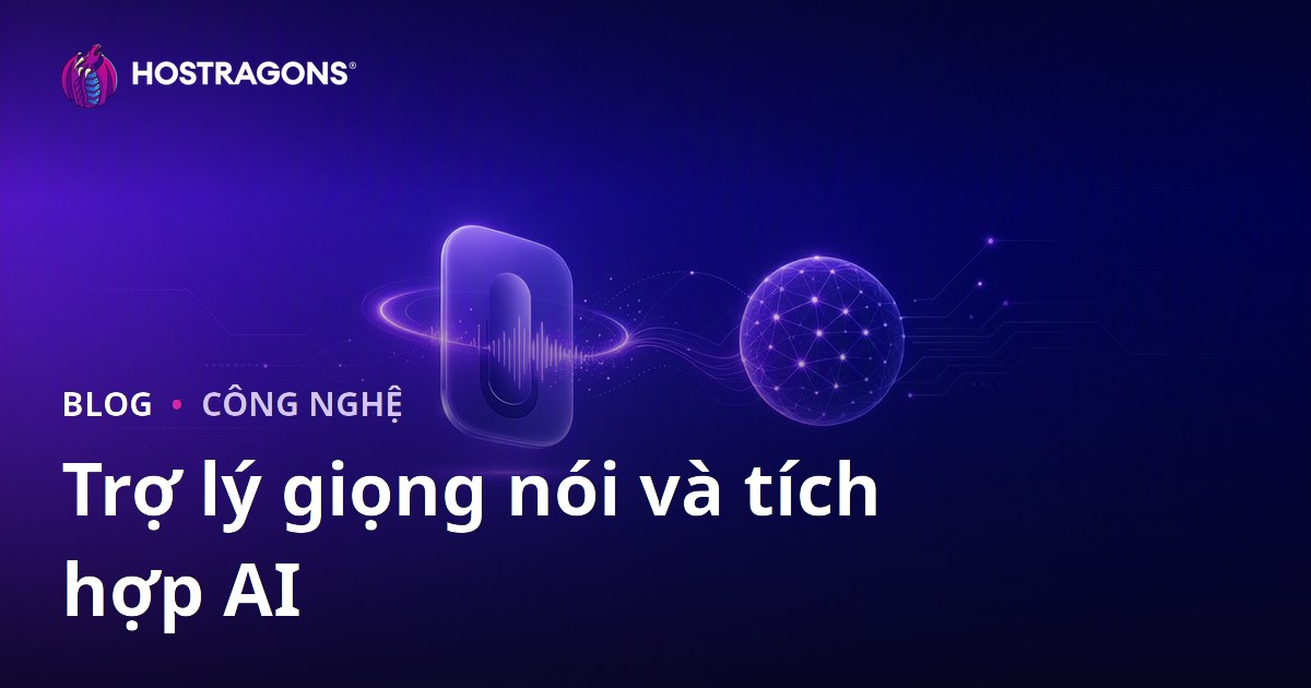 Trợ lý giọng nói và tích hợp AI