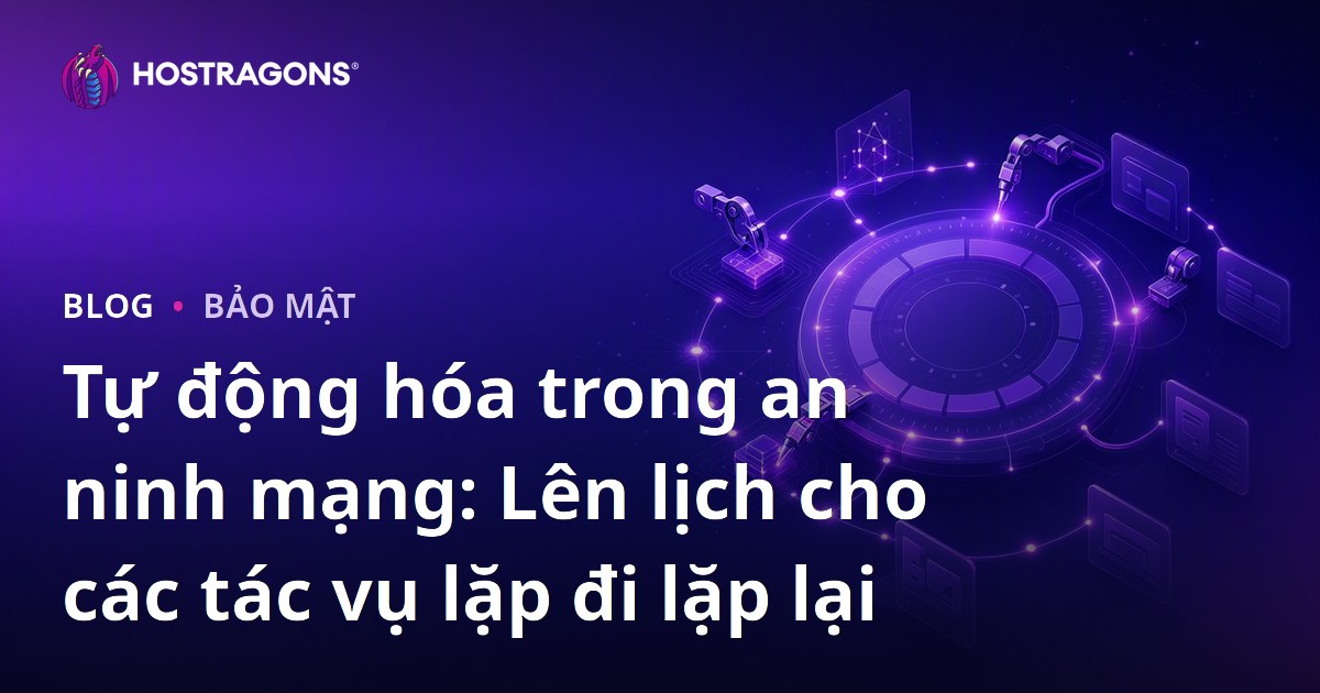 Tự động hóa trong an ninh mạng: Lên lịch cho các tác vụ lặp đi lặp lại