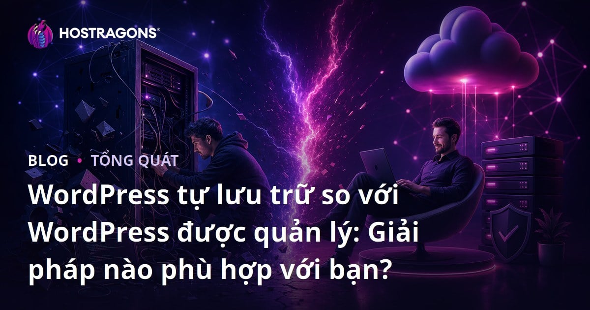 WordPress tự lưu trữ so với WordPress được quản lý: Giải pháp nào phù hợp với bạn?