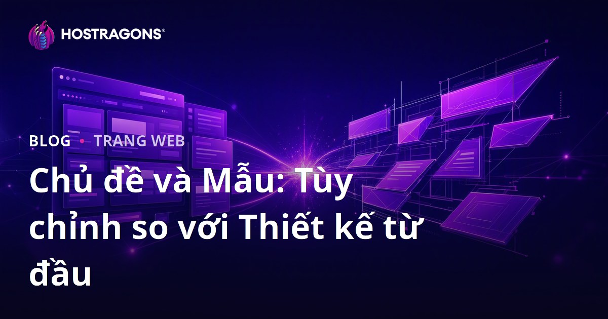 Chủ đề và Mẫu: Tùy chỉnh so với Thiết kế từ đầu