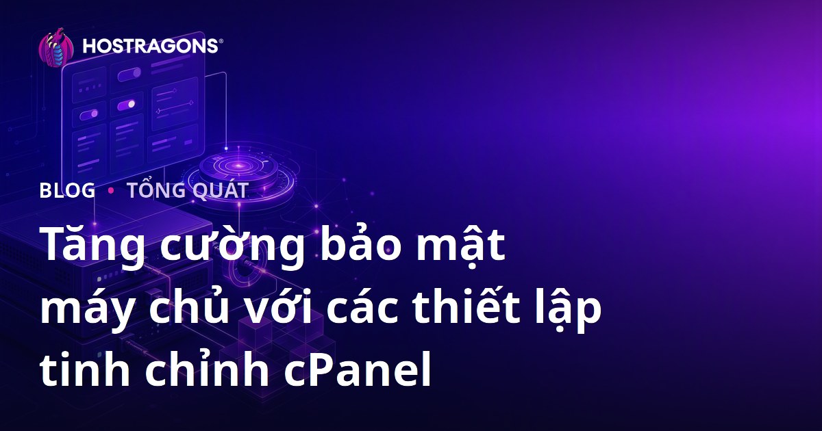 Tăng cường bảo mật máy chủ với các thiết lập tinh chỉnh cPanel