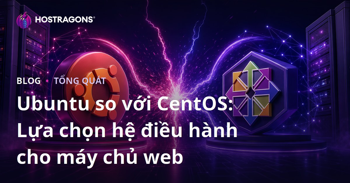 Ubuntu so với CentOS: Lựa chọn hệ điều hành cho máy chủ web