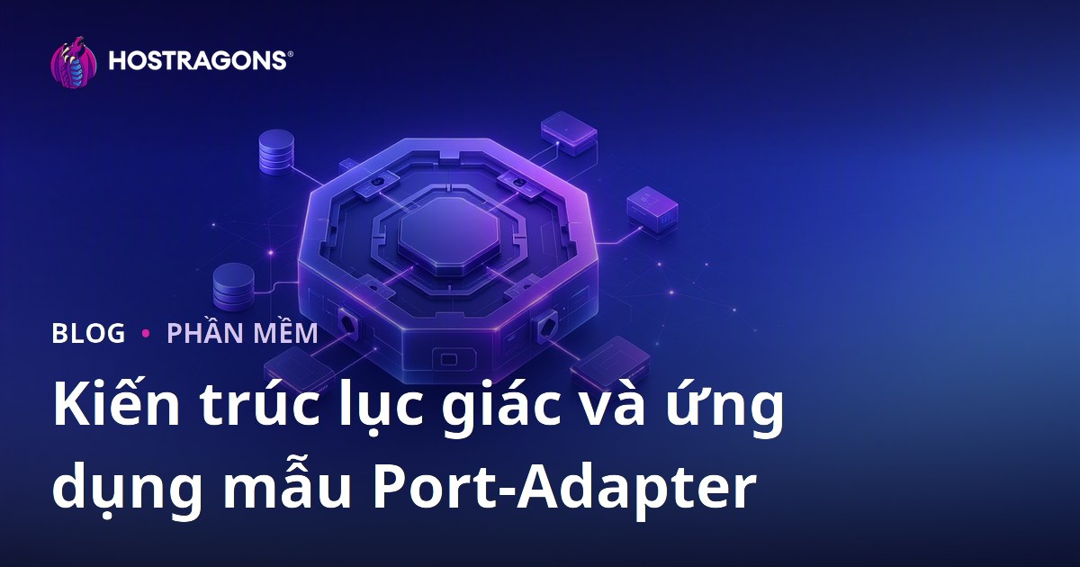 Kiến trúc lục giác và ứng dụng mẫu Port-Adapter