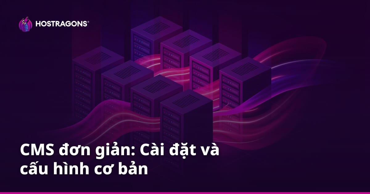 CMS đơn giản: Cài đặt và cấu hình cơ bản