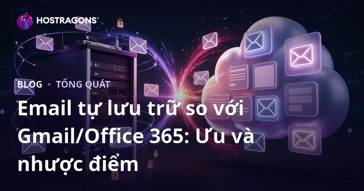 Email tự lưu trữ so với Gmail/Office 365: Ưu và nhược điểm