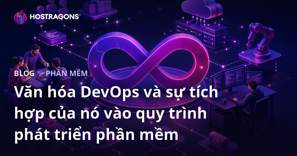 Văn hóa DevOps và sự tích hợp của nó vào quy trình phát triển phần mềm