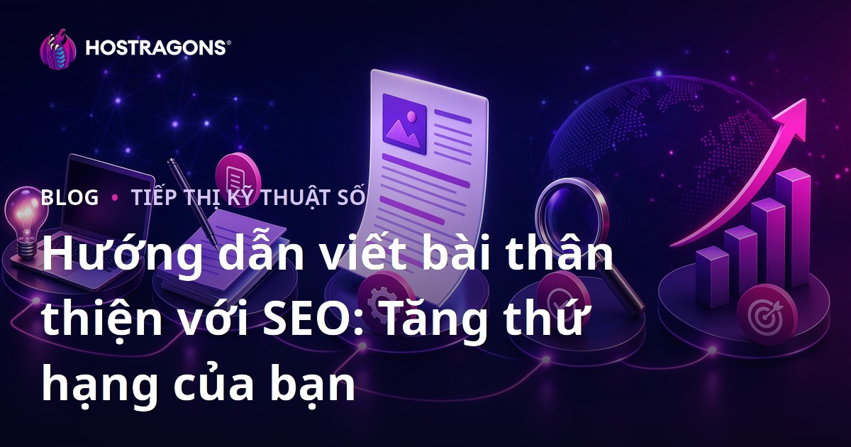 Hướng dẫn viết bài thân thiện với SEO: Tăng thứ hạng của bạn