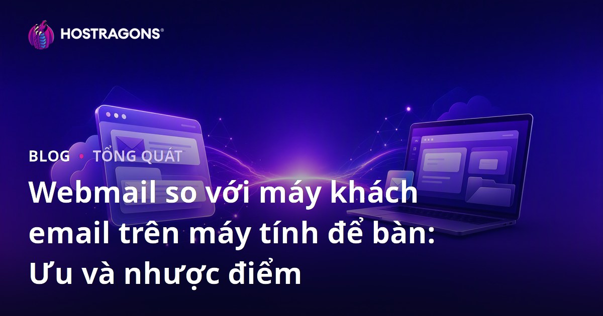 Webmail so với máy khách email trên máy tính để bàn: Ưu và nhược điểm