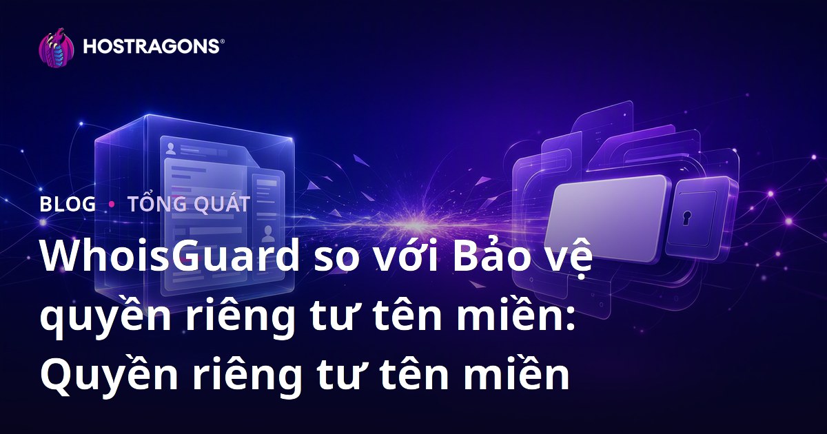 WhoisGuard so với Bảo vệ quyền riêng tư tên miền: Quyền riêng tư tên miền
