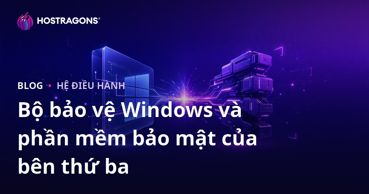 Bộ bảo vệ Windows và phần mềm bảo mật của bên thứ ba