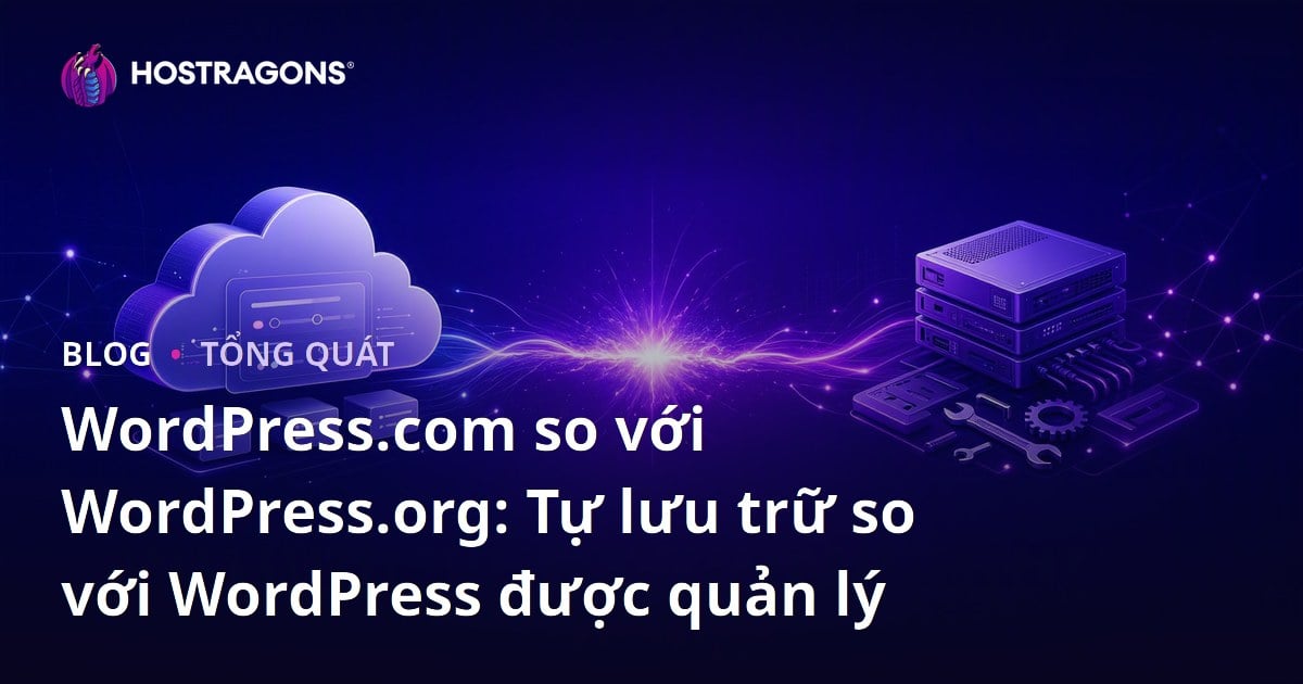 WordPress.com so với WordPress.org: Tự lưu trữ so với WordPress được quản lý