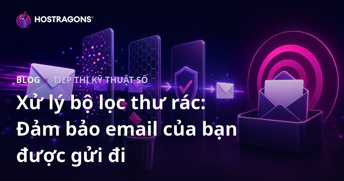 Xử lý bộ lọc thư rác: Đảm bảo email của bạn được gửi đi