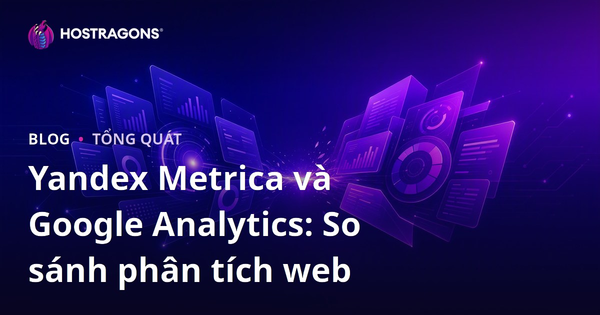 Yandex Metrica và Google Analytics: So sánh phân tích web