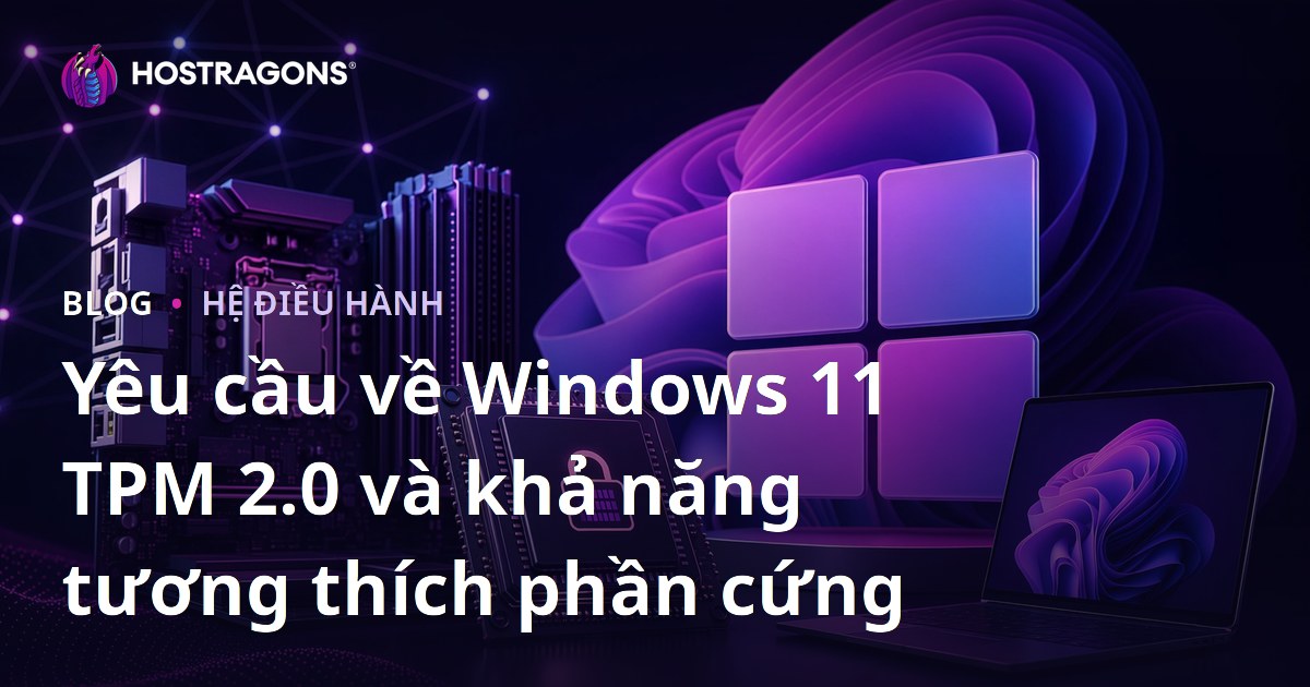 Yêu cầu về Windows 11 TPM 2.0 và khả năng tương thích phần cứng