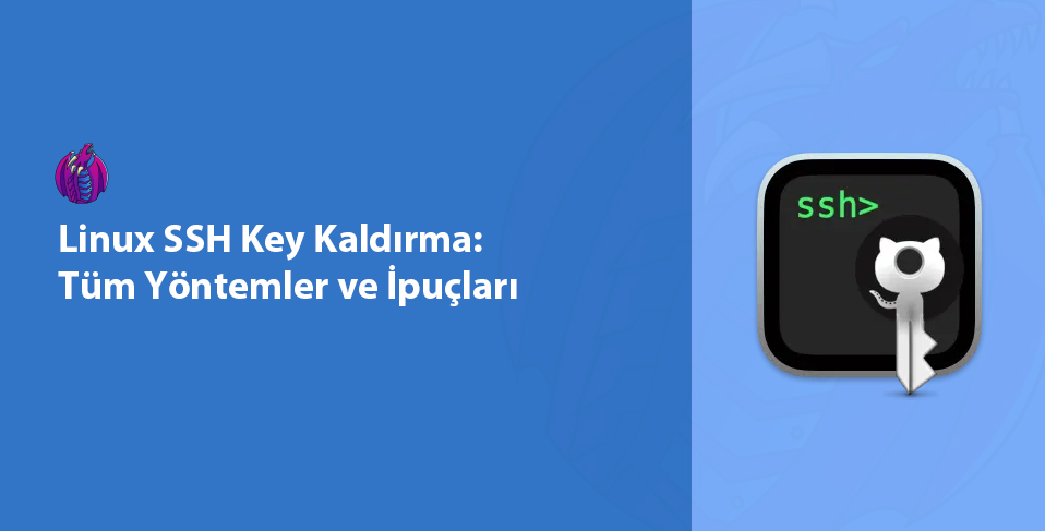 Linux SSH Key Kaldırma Yöntem ve İpuçları